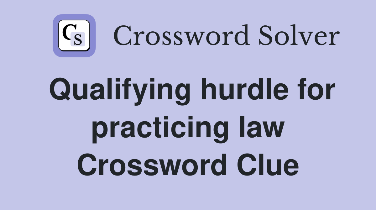 Qualifying hurdle for practicing law Crossword Clue