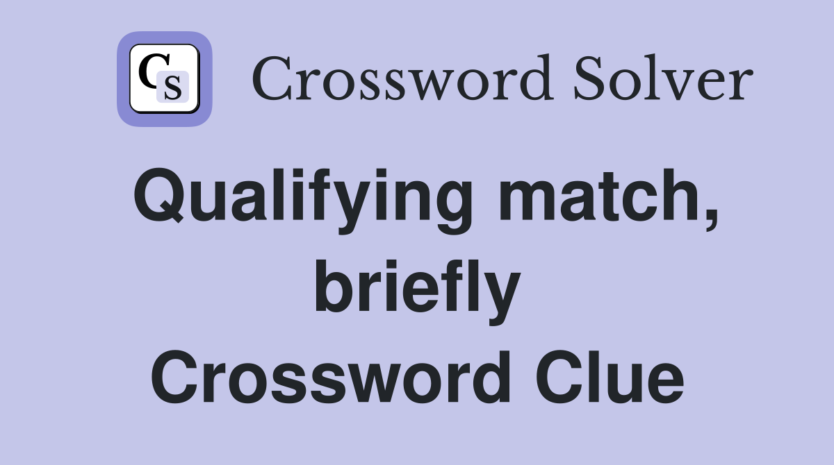 Qualifying match, briefly Crossword Clue