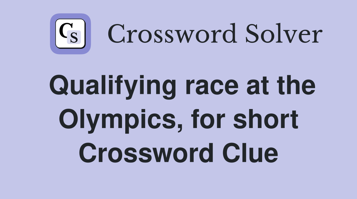 Qualifying race at the Olympics, for short Crossword Clue