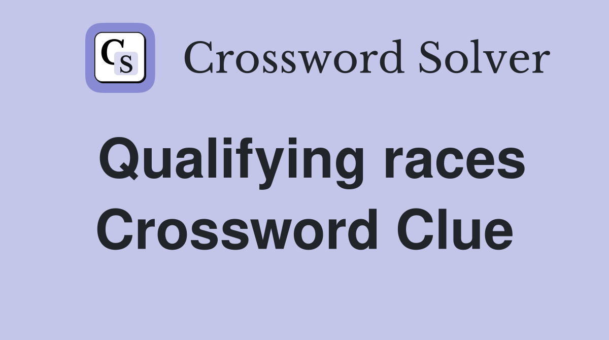 Qualifying races Crossword Clue