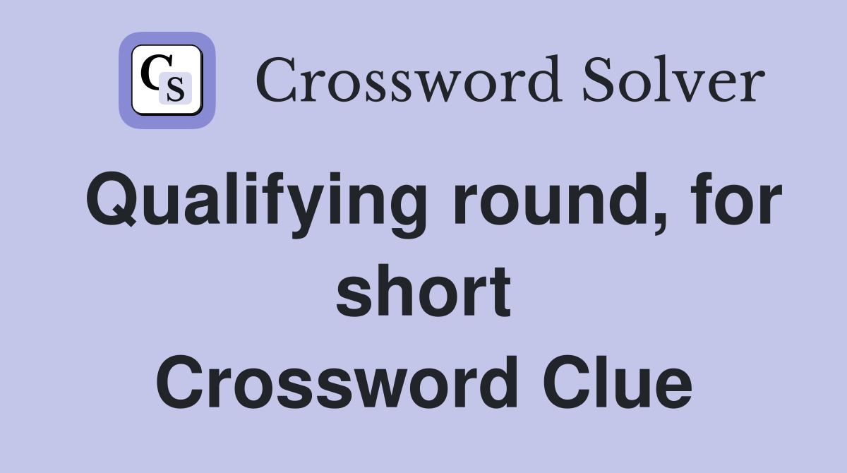 Qualifying round, for short Crossword Clue