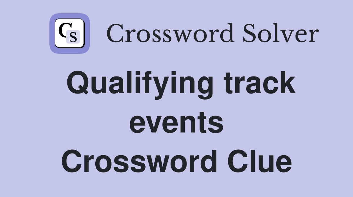 Qualifying track events Crossword Clue