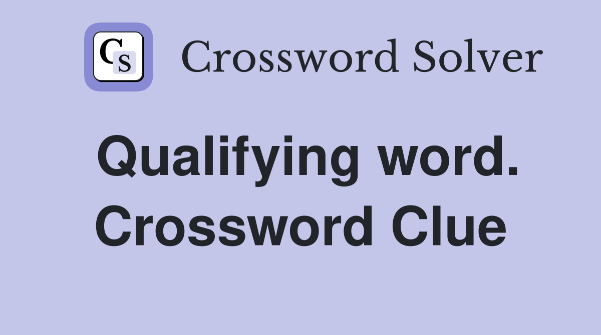 Qualifying word. Crossword Clue