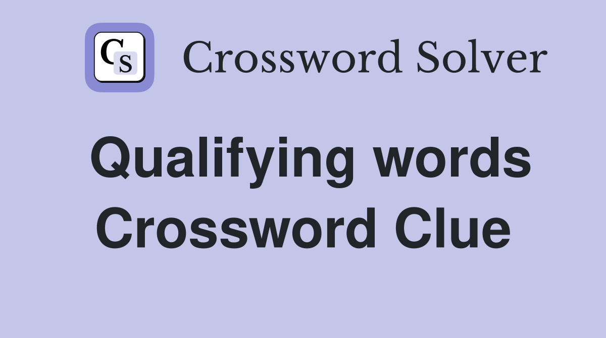 Qualifying words Crossword Clue