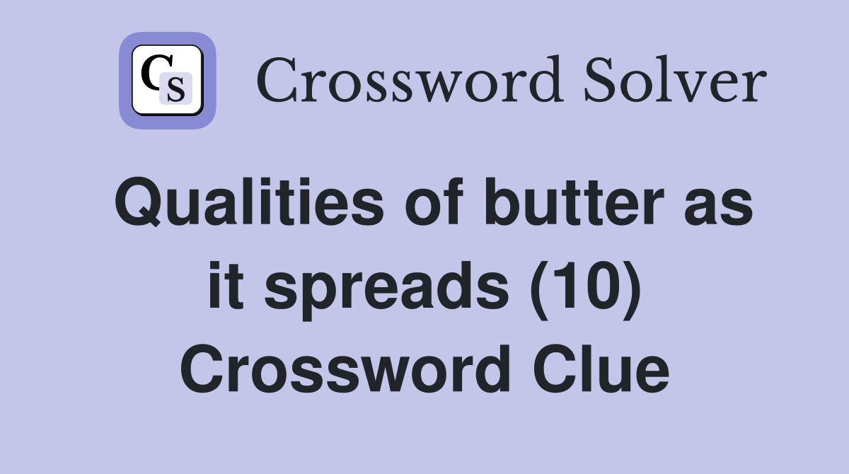 Qualities of butter as it spreads (10) Crossword Clue