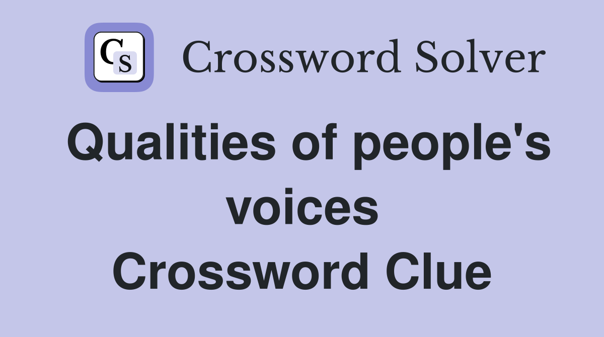 Qualities of people's voices Crossword Clue