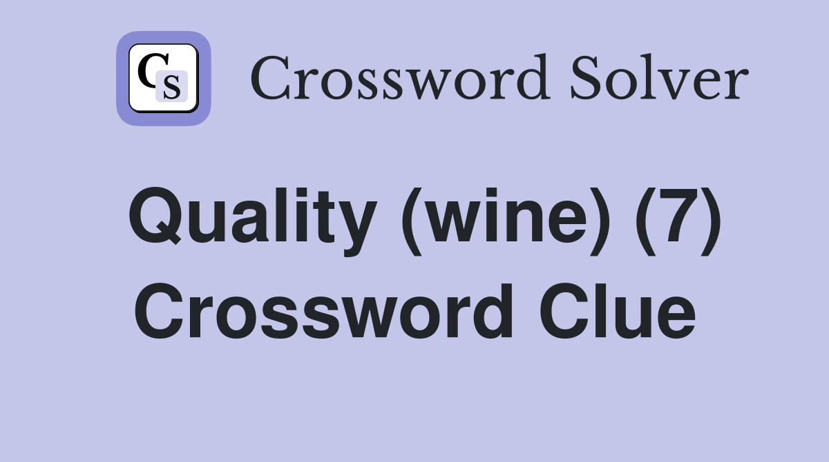 Quality (wine) (7) Crossword Clue