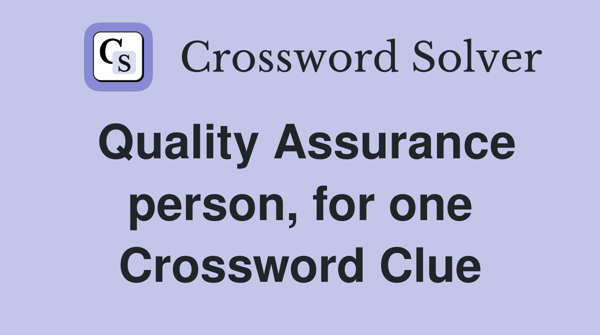 Quality Assurance person, for one Crossword Clue