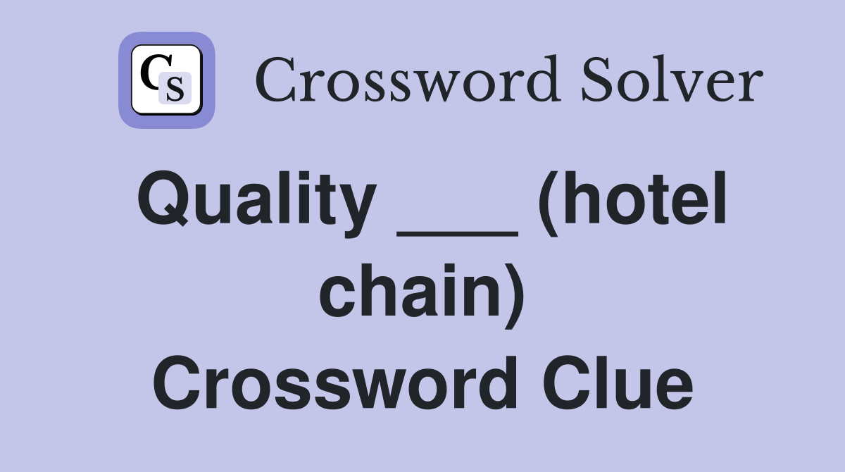 Quality ___ (hotel chain) Crossword Clue