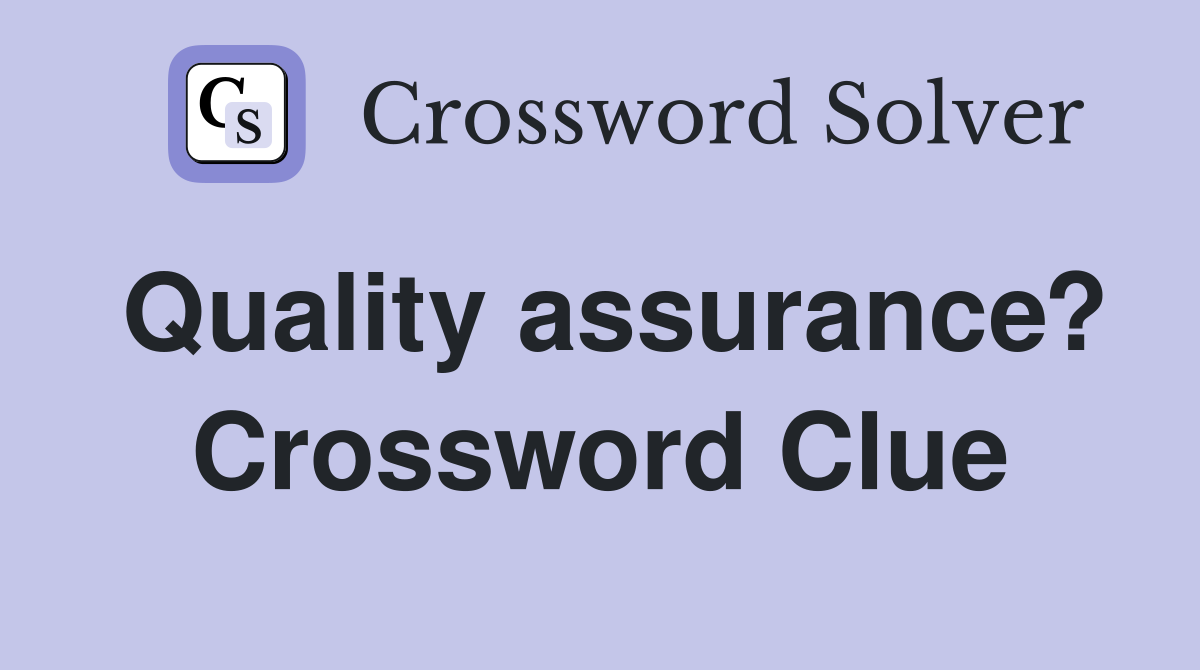 Quality assurance? Crossword Clue