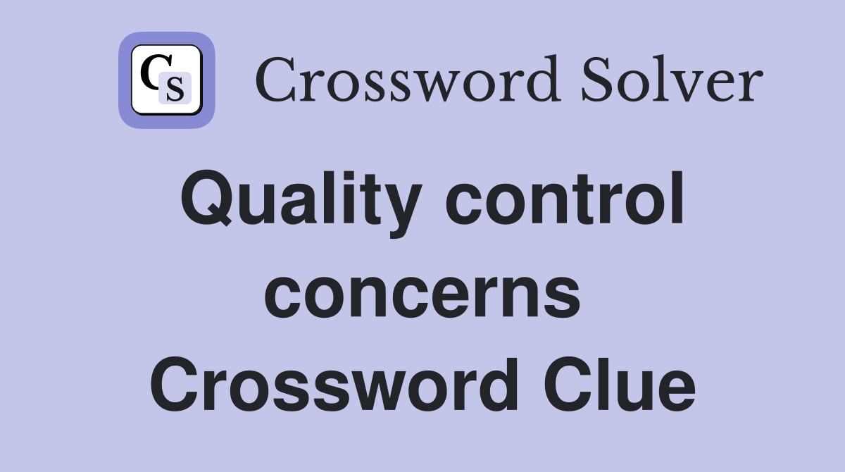 Quality control concerns Crossword Clue