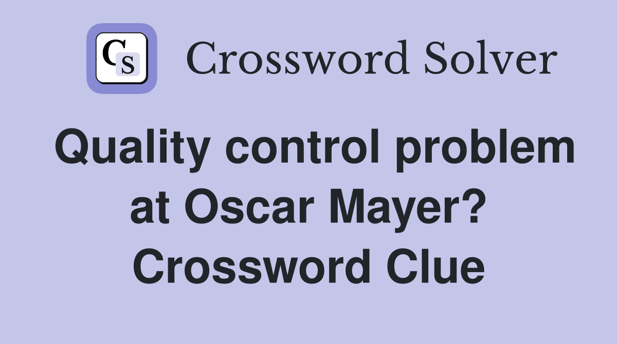 Quality control problem at Oscar Mayer? Crossword Clue
