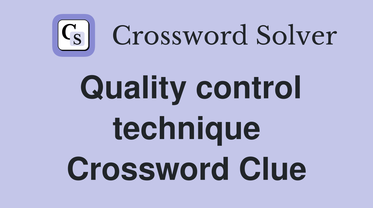 Quality control technique Crossword Clue