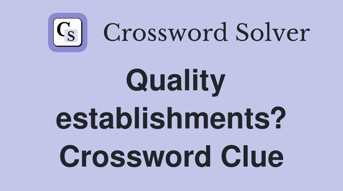 Quality establishments? Crossword Clue