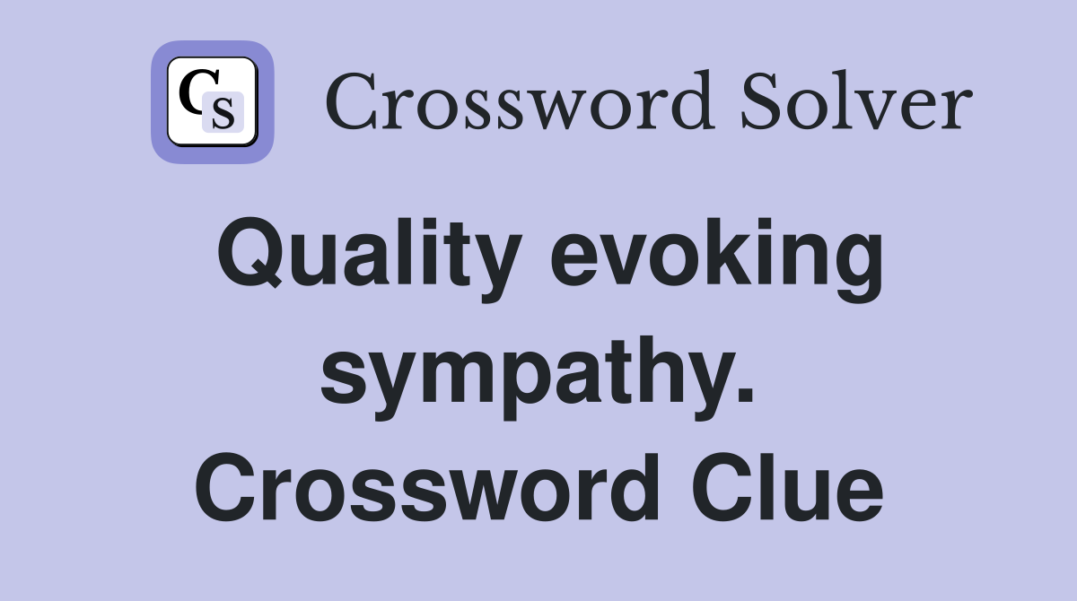 Quality evoking sympathy. Crossword Clue