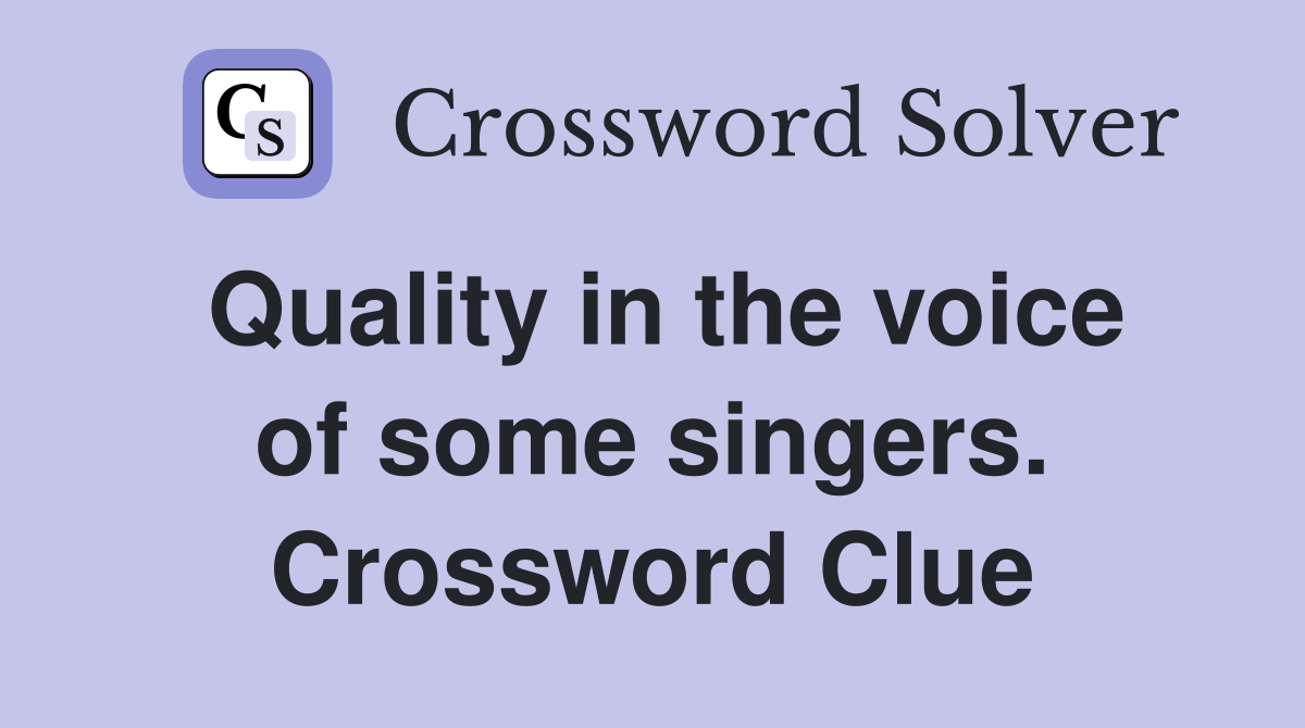 Quality in the voice of some singers. Crossword Clue