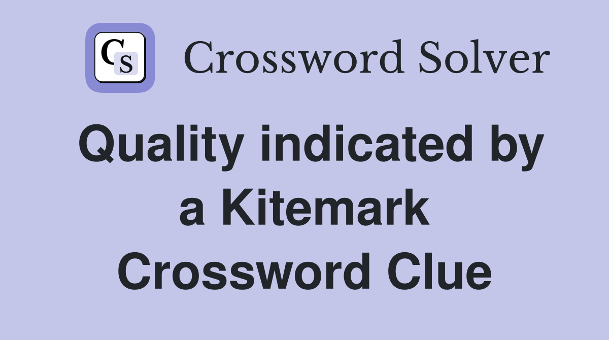 Quality indicated by a Kitemark Crossword Clue
