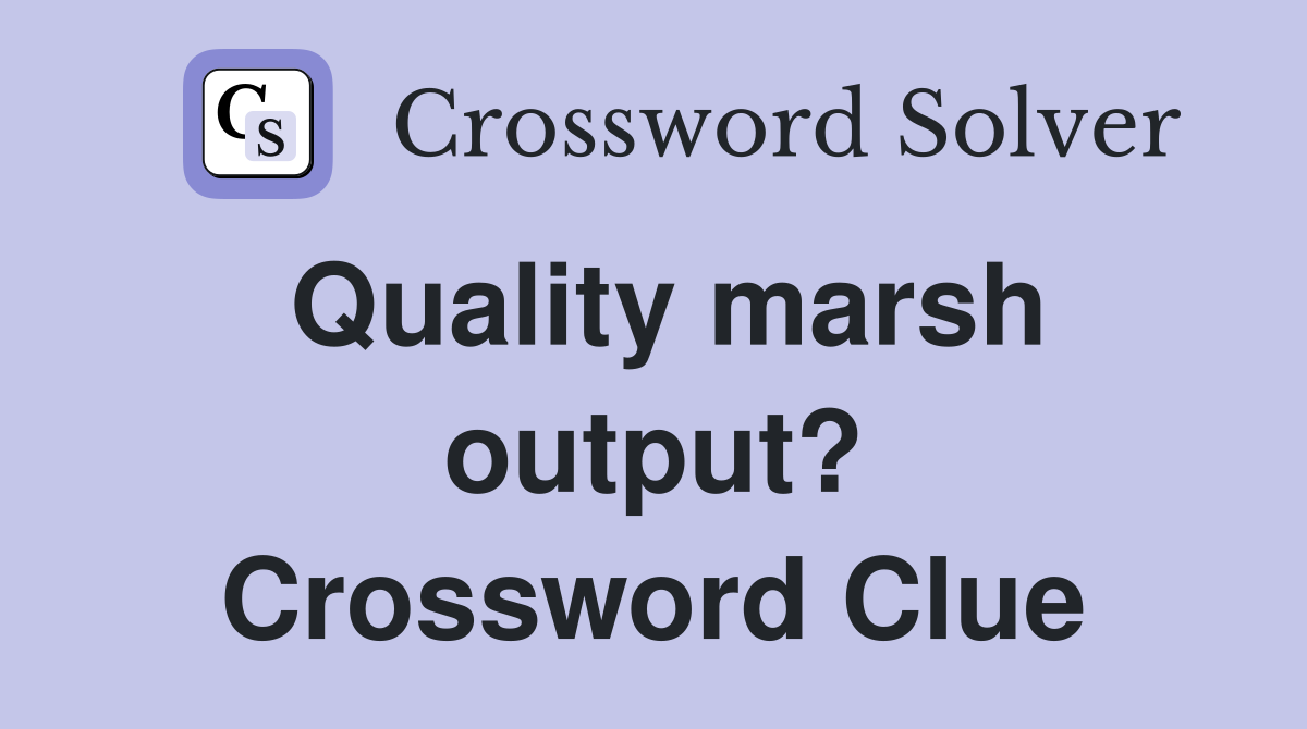 Quality marsh output? Crossword Clue