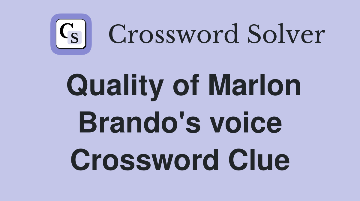 Quality of Marlon Brando's voice Crossword Clue