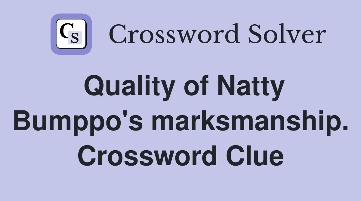 Quality of Natty Bumppo's marksmanship. Crossword Clue