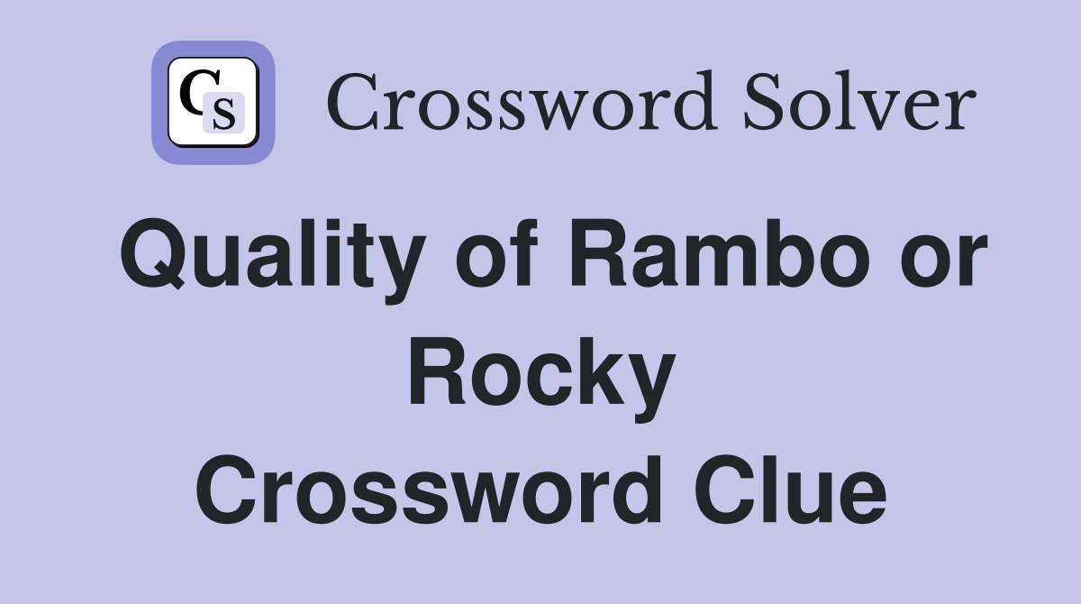 Quality of Rambo or Rocky Crossword Clue
