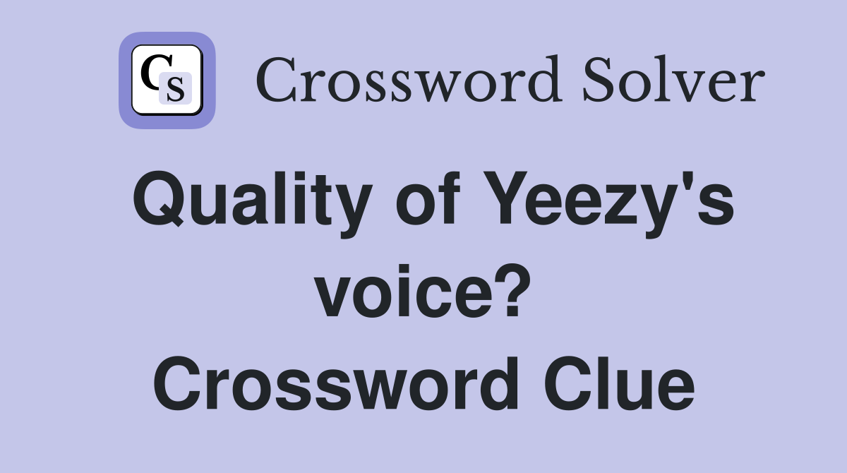 Quality of Yeezy's voice? Crossword Clue