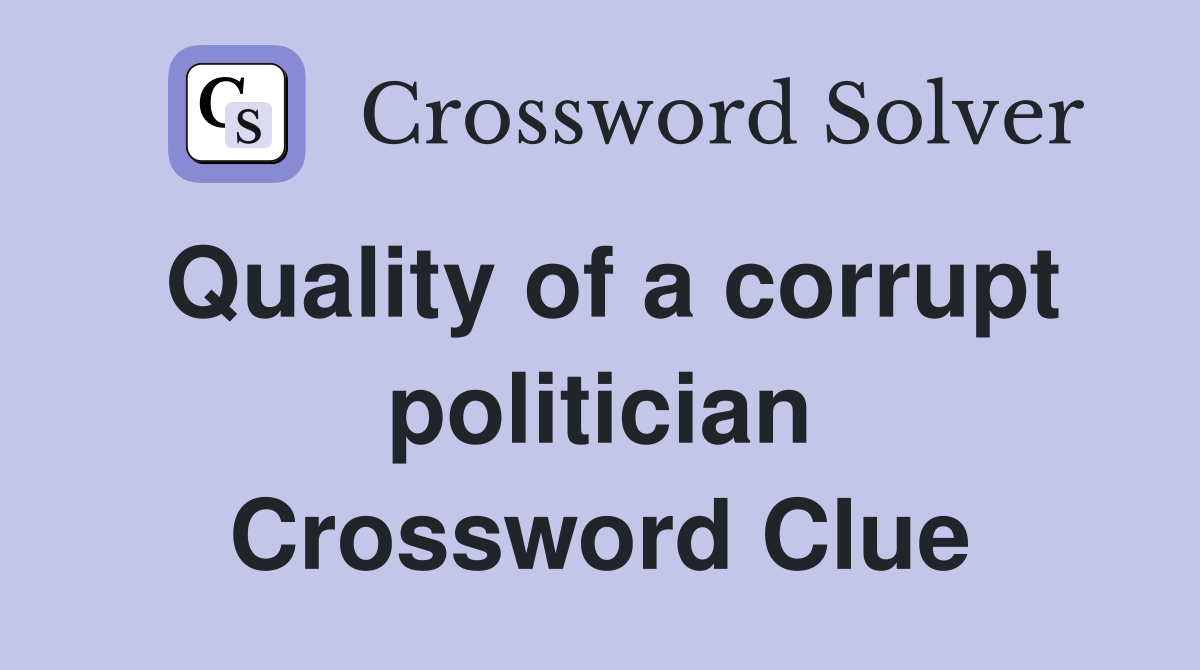 Quality of a corrupt politician Crossword Clue