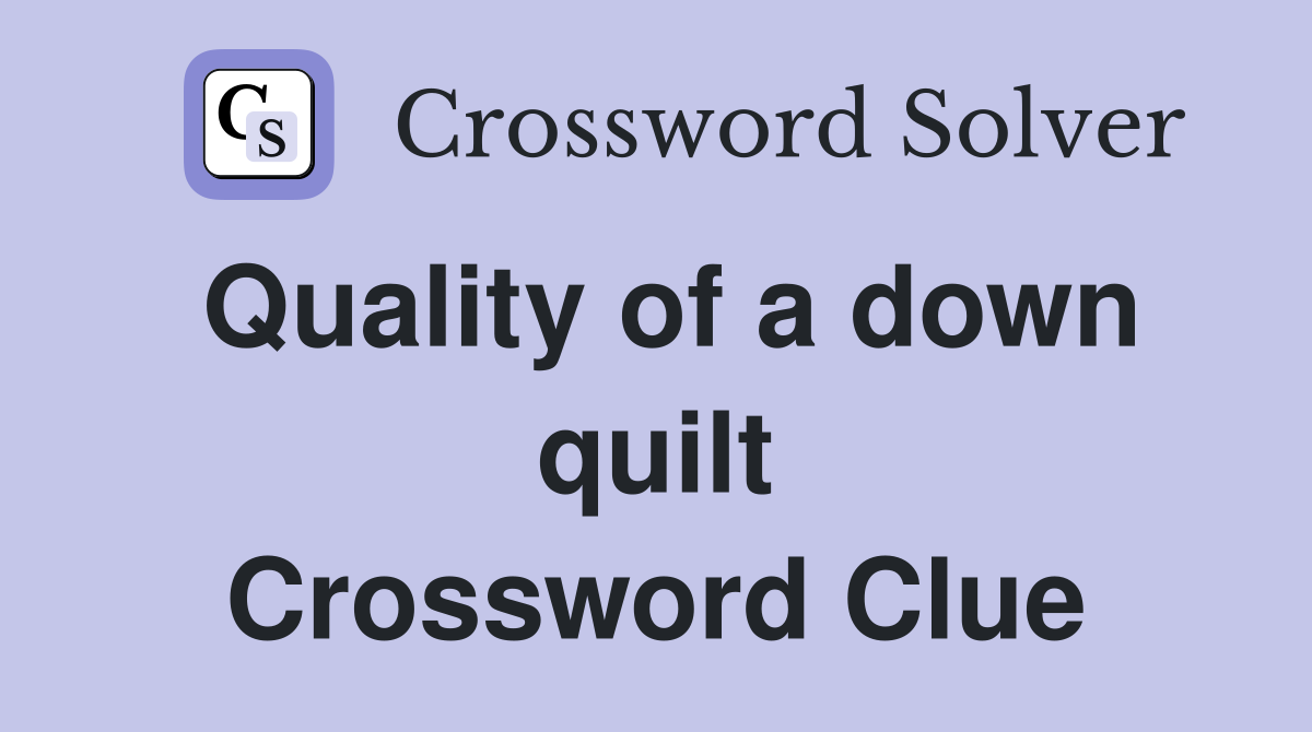Quality of a down quilt Crossword Clue