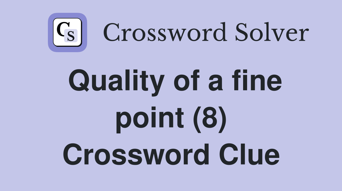 Quality of a fine point (8) Crossword Clue