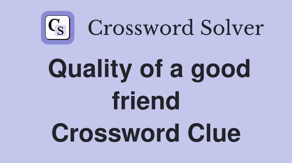Quality of a good friend Crossword Clue
