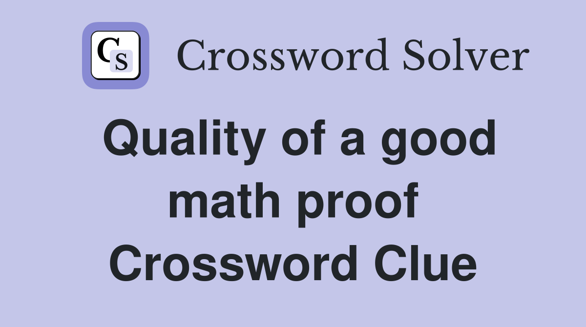 Quality of a good math proof Crossword Clue