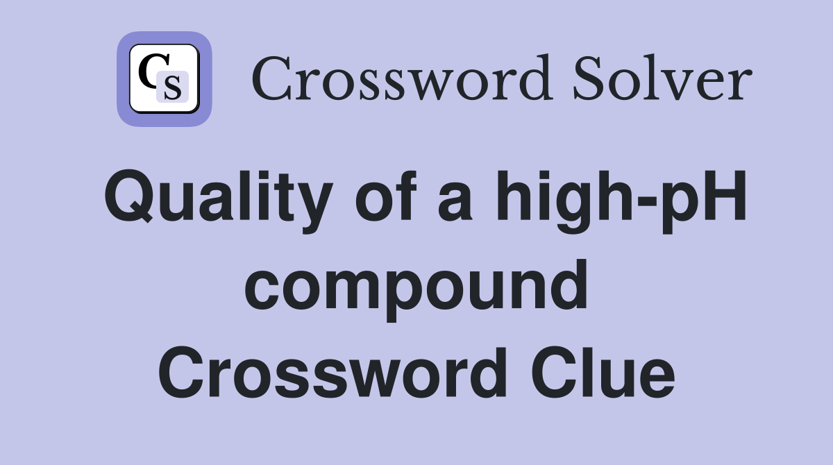 Quality of a high-pH compound Crossword Clue