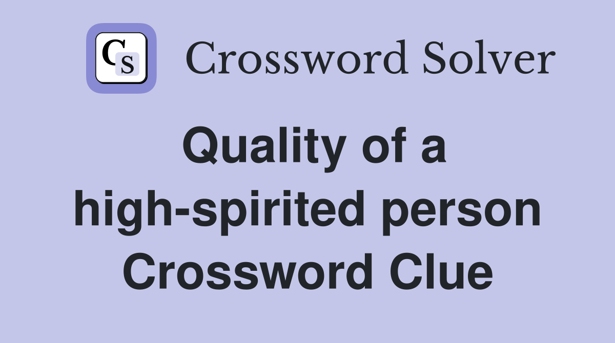 Quality of a high-spirited person Crossword Clue