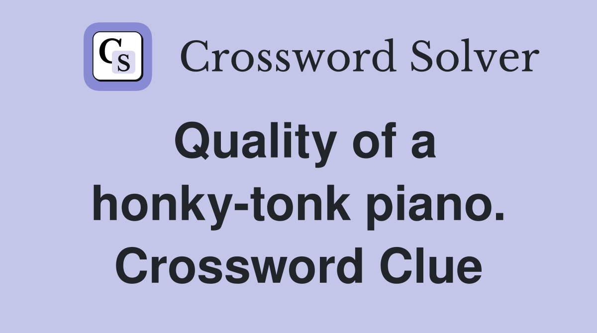 Quality of a honky-tonk piano. Crossword Clue