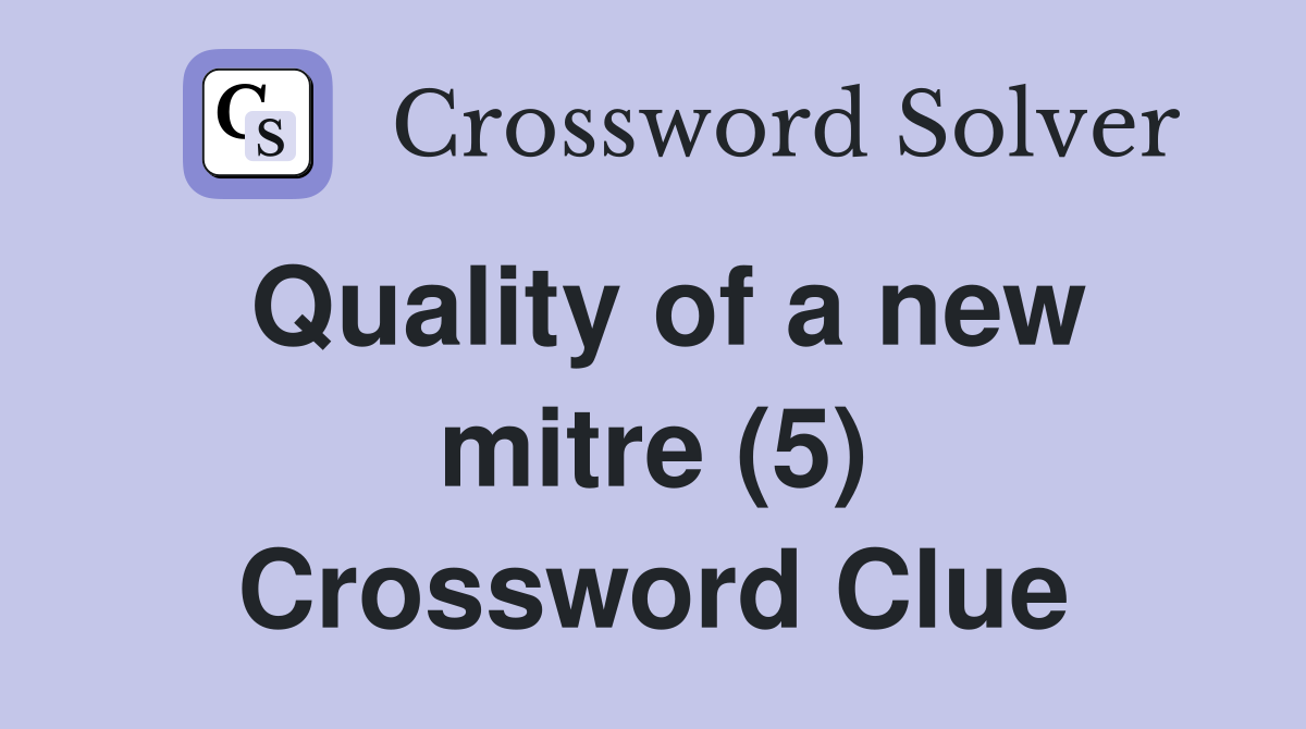 Quality of a new mitre (5) Crossword Clue