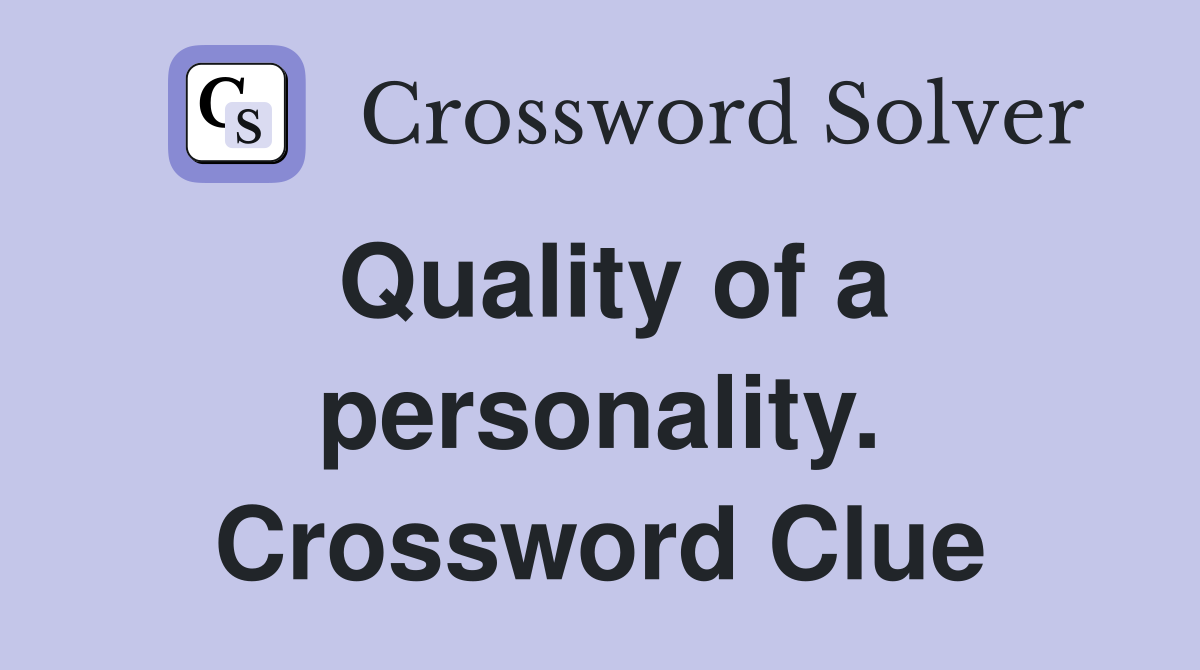 Quality of a personality. Crossword Clue