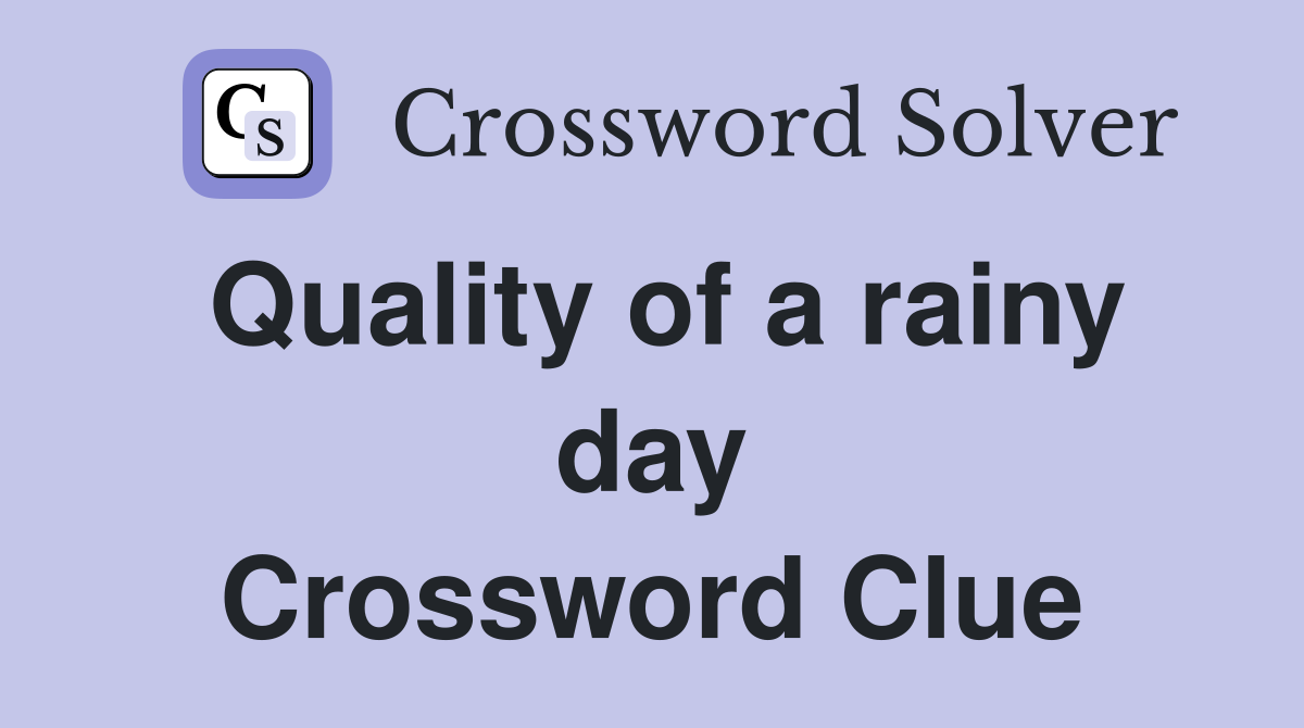 Quality of a rainy day Crossword Clue