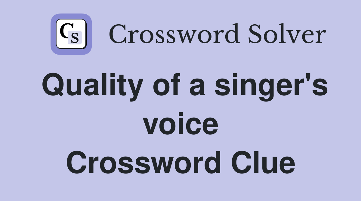 Quality of a singer's voice Crossword Clue
