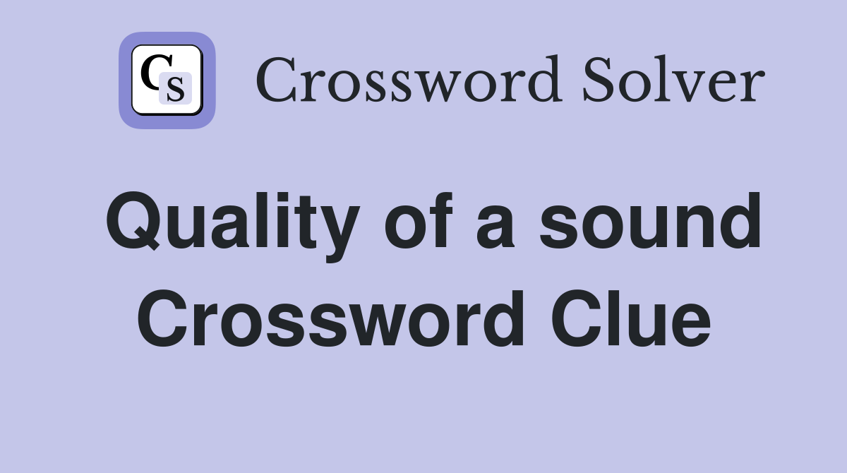 Quality of a sound Crossword Clue