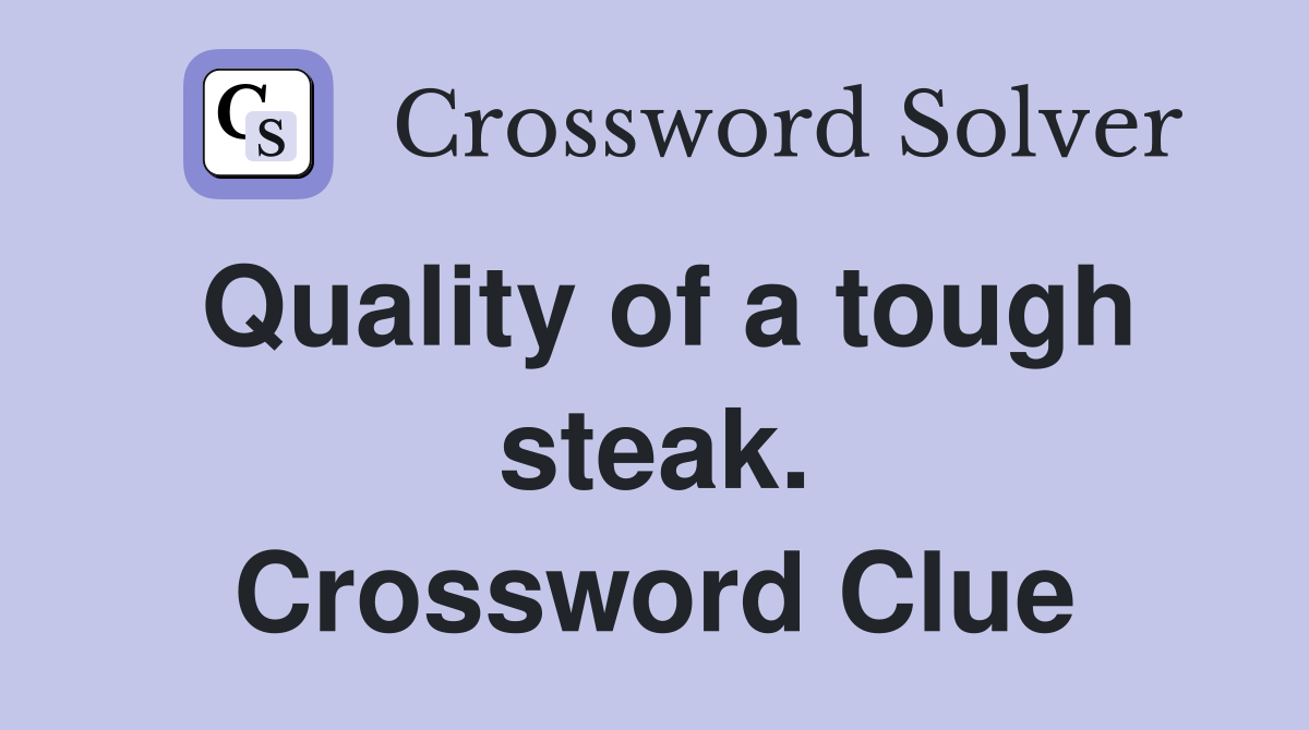 Quality of a tough steak. Crossword Clue