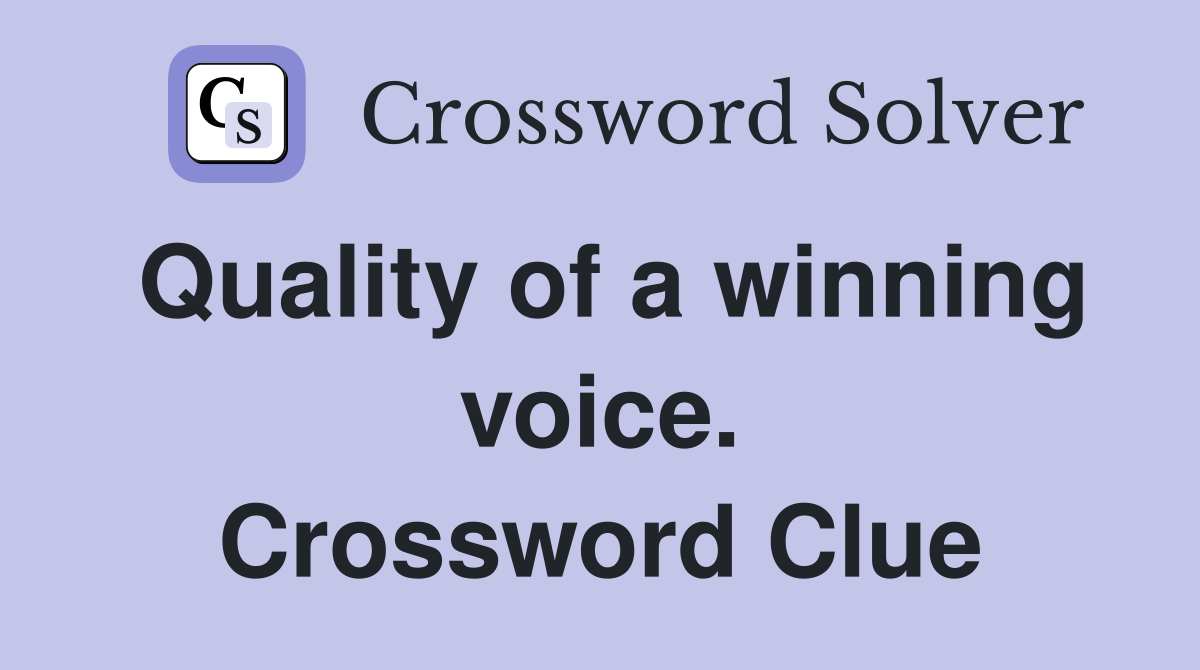 Quality of a winning voice. Crossword Clue