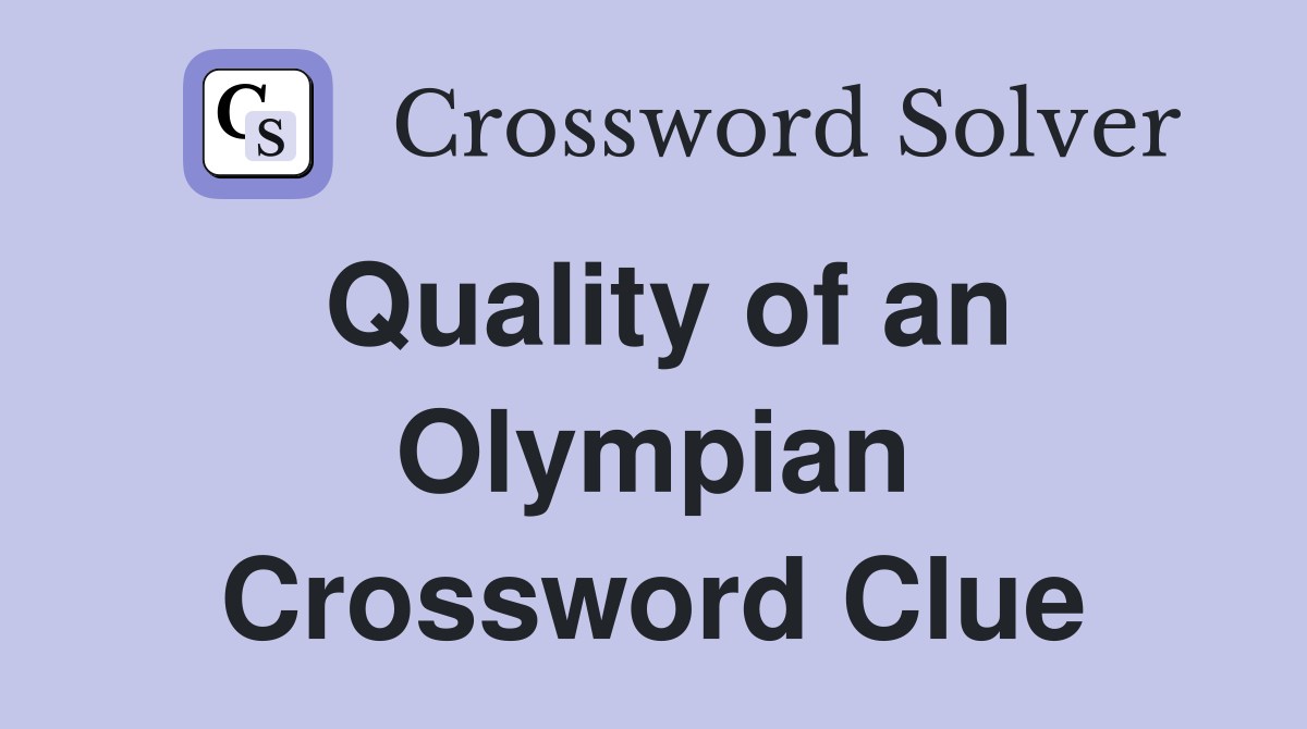 Quality of an Olympian Crossword Clue