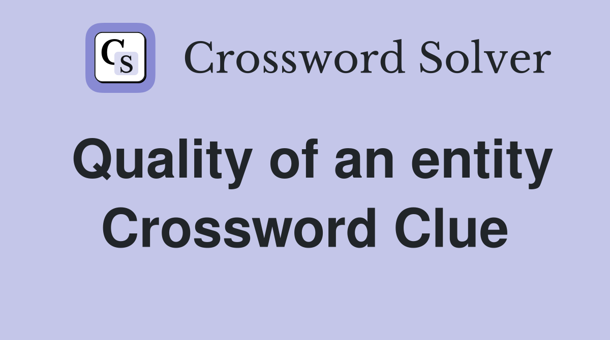 Quality of an entity Crossword Clue