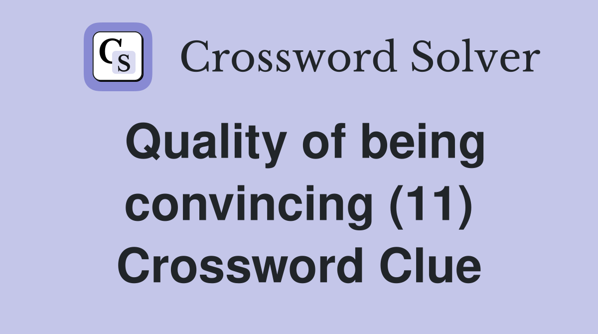 Quality of being convincing (11) Crossword Clue