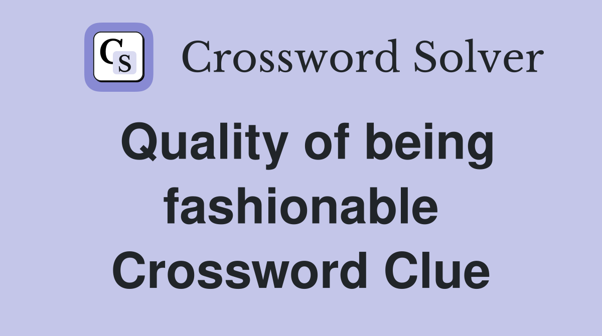 Quality of being fashionable Crossword Clue