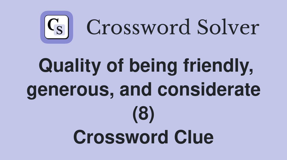 Quality of being friendly, generous, and considerate (8) Crossword Clue