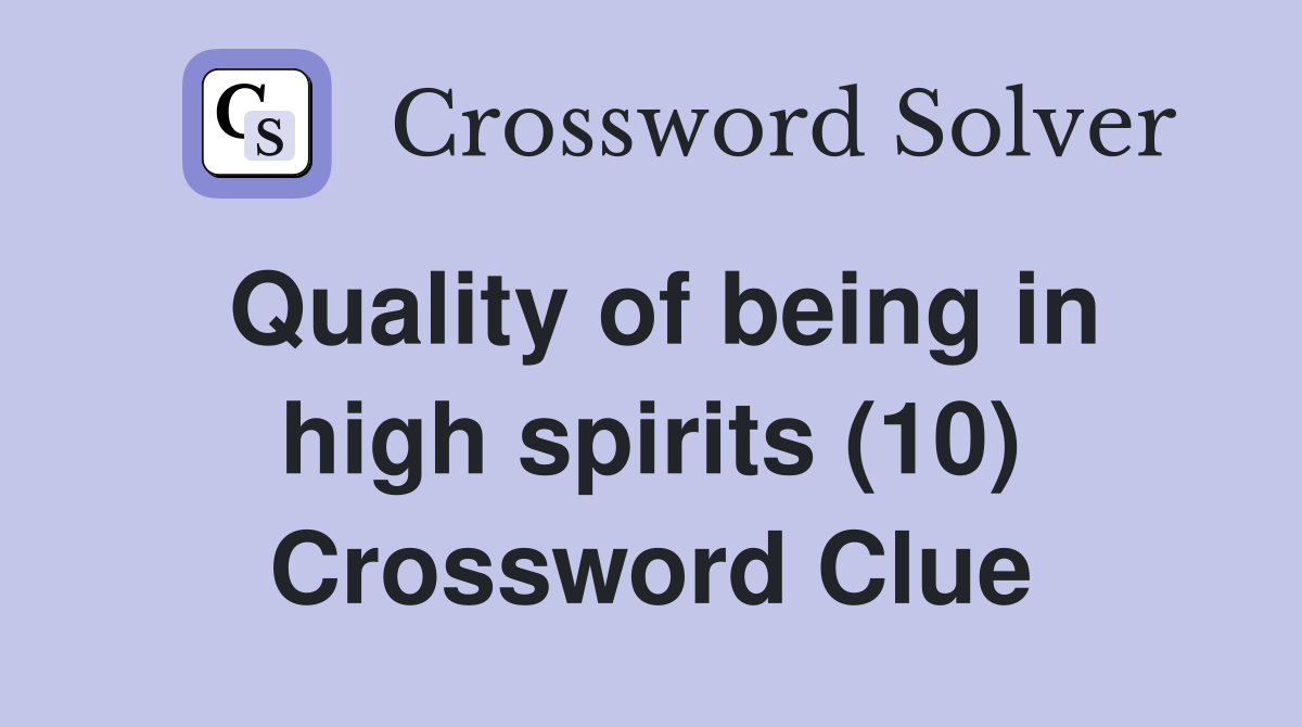 Quality of being in high spirits (10) Crossword Clue