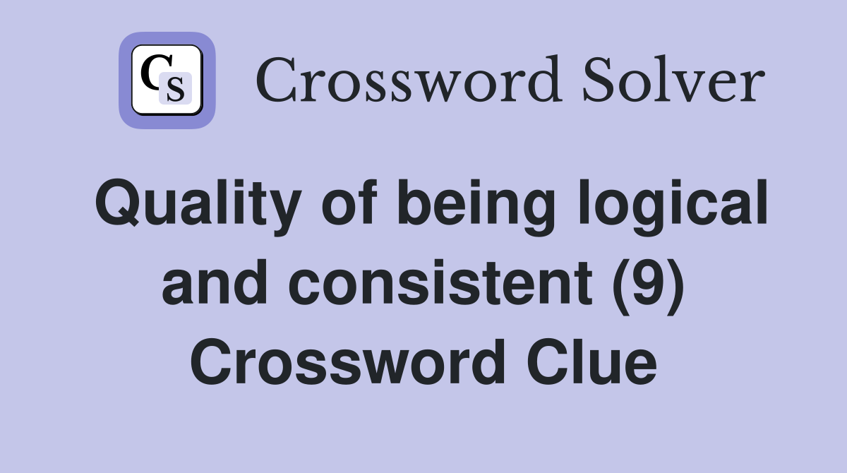 Quality of being logical and consistent (9) Crossword Clue