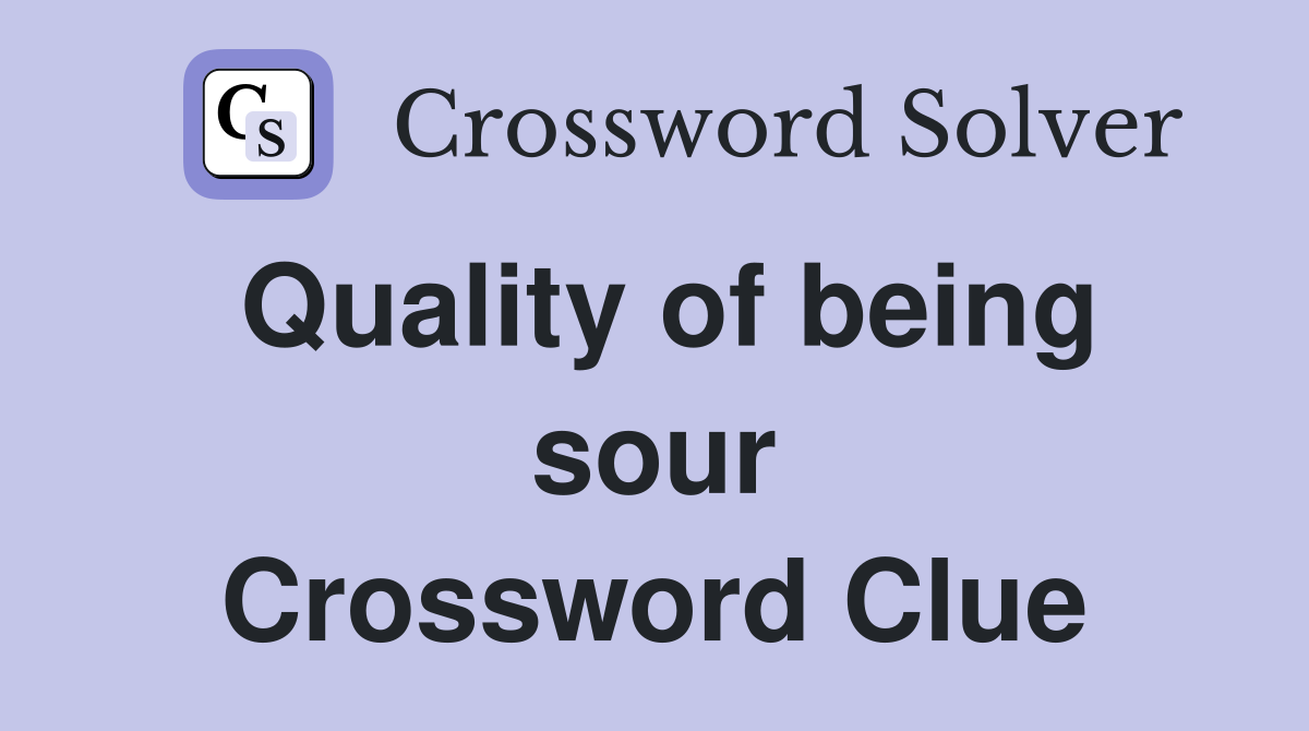 Quality of being sour Crossword Clue