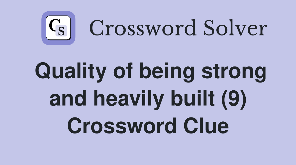 Quality of being strong and heavily built (9) Crossword Clue